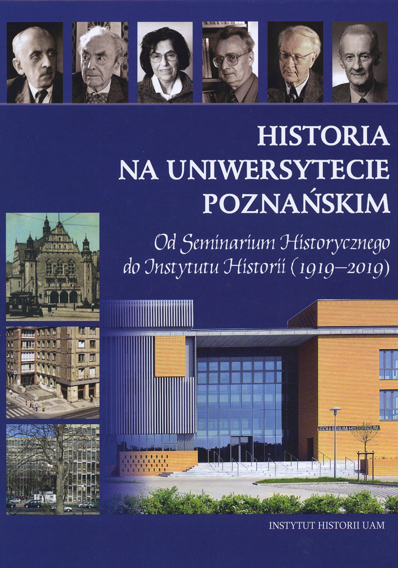 Historia na Uniwersytecie Poznańskim. Od Seminarium Historycznego do Instytutu Historii (1919-2019)