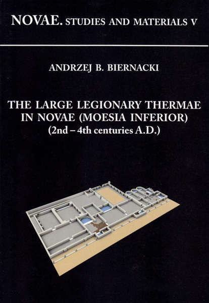 The Lerge Legionary Thermae in Novae (Moesia Inferior) (2 nd-4th centuries A.D.)