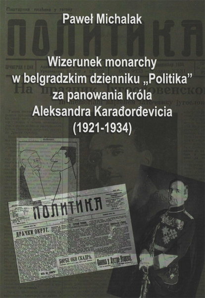 Wizerunek monarchy w belgradzkim dzienniku "Politika" za panowania króla Aleksandra Karađorđevicia (1921-1934)